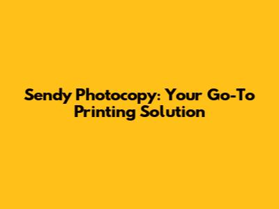 Sendy Photocopy: Your Go-To Printing Solution