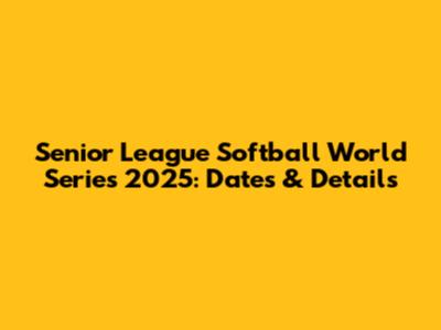 Senior League Softball World Series 2025: Dates & Details