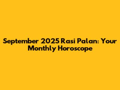 September 2025 Rasi Palan: Your Monthly Horoscope