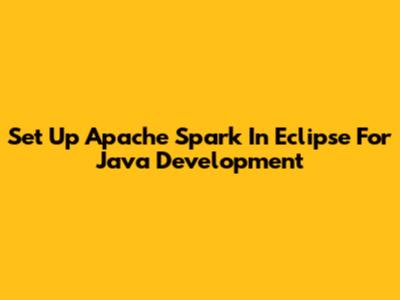 Set Up Apache Spark In Eclipse For Java Development