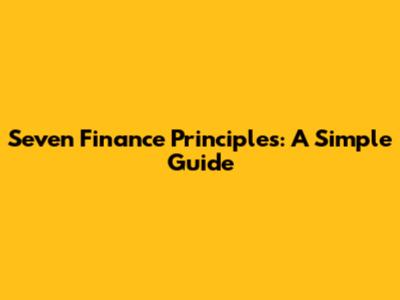 Seven Finance Principles: A Simple Guide