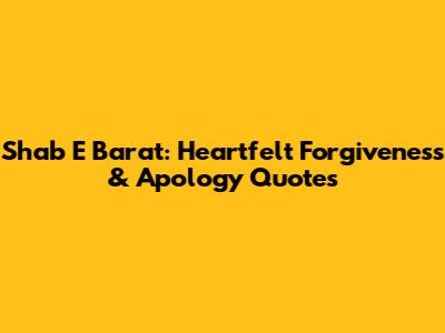 Shab E Barat: Heartfelt Forgiveness & Apology Quotes