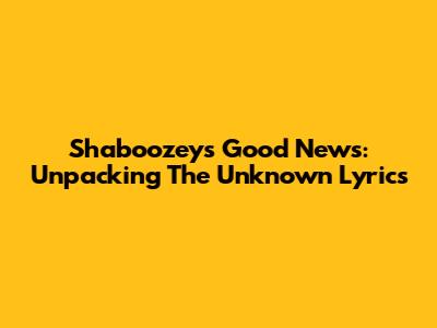 Shaboozey's Good News: Unpacking The "Unknown" Lyrics
