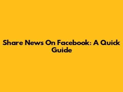 Share News On Facebook: A Quick Guide