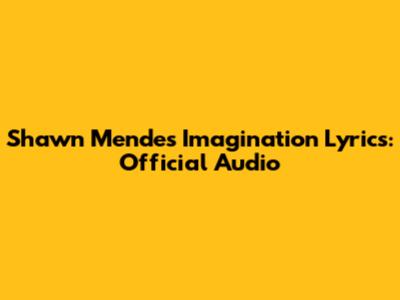 Shawn Mendes "Imagination" Lyrics: Official Audio