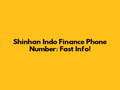 Shinhan Indo Finance Phone Number: Fast Info!