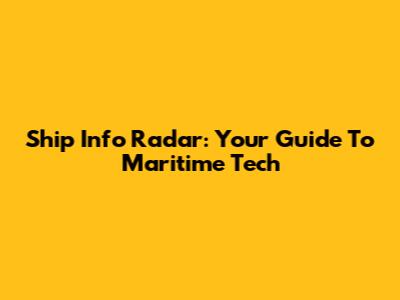Ship Info Radar: Your Guide To Maritime Tech