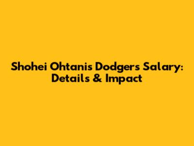 Shohei Ohtani's Dodgers Salary: Details & Impact