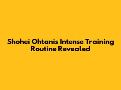 Shohei Ohtani's Intense Training Routine Revealed