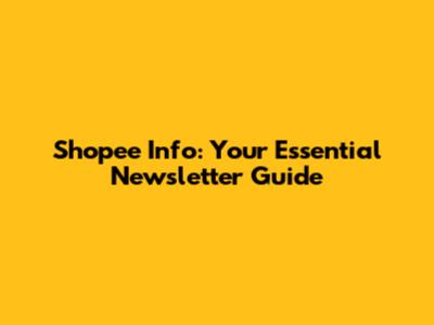 Shopee Info: Your Essential Newsletter Guide