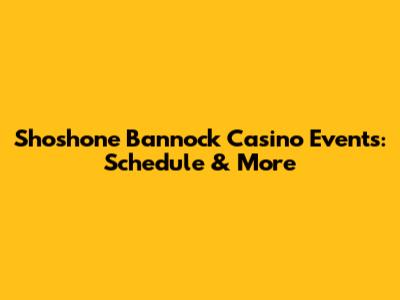 Shoshone Bannock Casino Events: Schedule & More