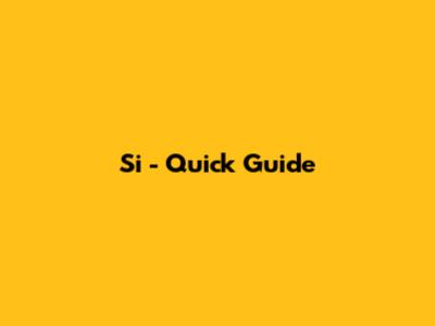 Si - Quick Guide