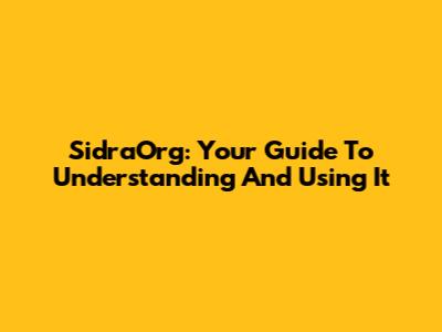 SidraOrg: Your Guide To Understanding And Using It
