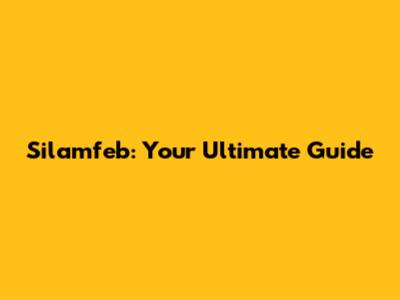 Silamfeb: Your Ultimate Guide