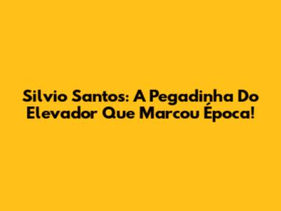 Silvio Santos: A Pegadinha Do Elevador Que Marcou Época!