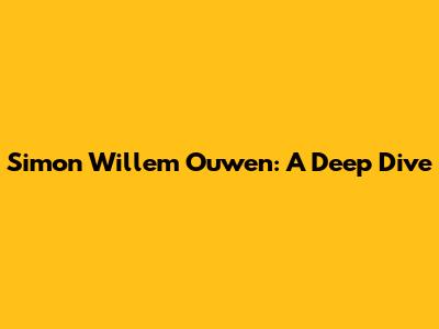 Simon Willem Ouwen: A Deep Dive
