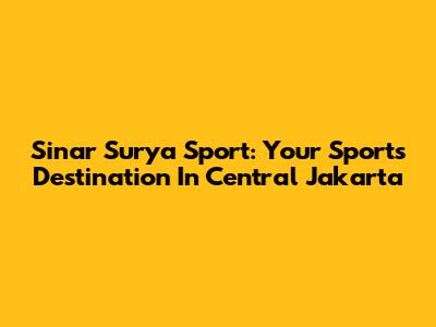 Sinar Surya Sport: Your Sports Destination In Central Jakarta