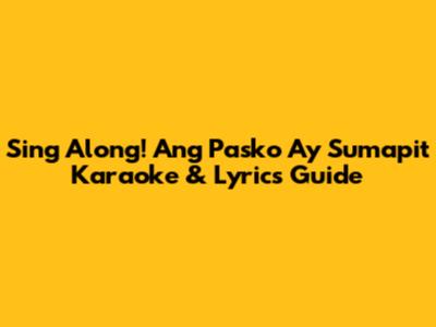 Sing Along! 'Ang Pasko Ay Sumapit' Karaoke & Lyrics Guide