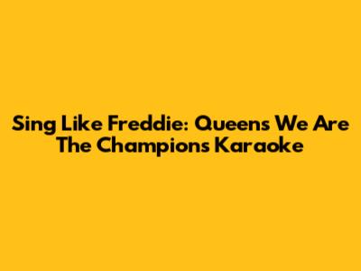 Sing Like Freddie: Queen's 'We Are The Champions' Karaoke