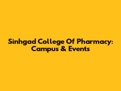Sinhgad College Of Pharmacy: Campus & Events
