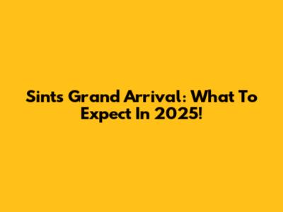 Sint's Grand Arrival: What To Expect In 2025!