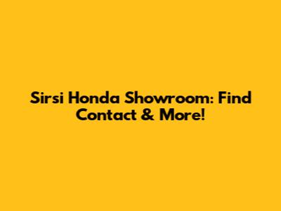 Sirsi Honda Showroom: Find Contact & More!