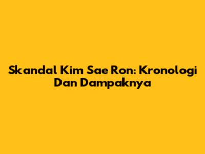 Skandal Kim Sae Ron: Kronologi Dan Dampaknya