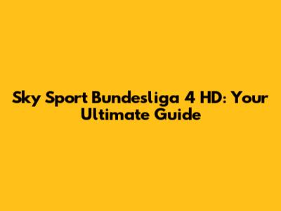Sky Sport Bundesliga 4 HD: Your Ultimate Guide