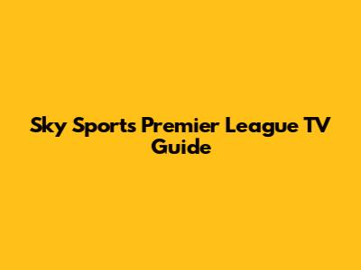 Sky Sports Premier League TV Guide