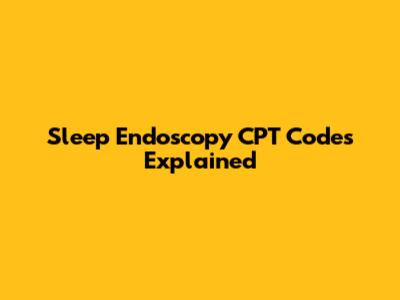 Sleep Endoscopy CPT Codes Explained