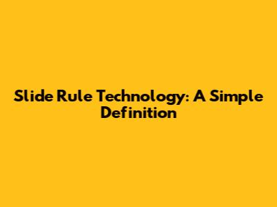 Slide Rule Technology: A Simple Definition