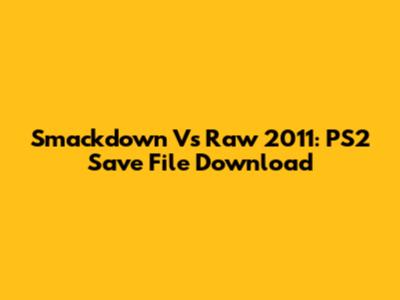 Smackdown Vs Raw 2011: PS2 Save File Download