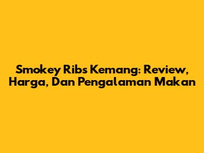 Smokey Ribs Kemang: Review, Harga, Dan Pengalaman Makan