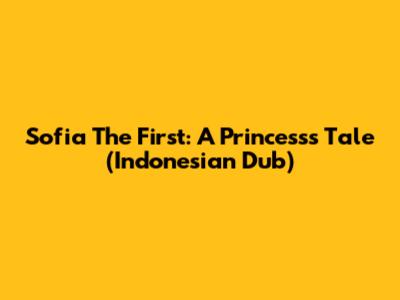 Sofia The First: A Princess's Tale (Indonesian Dub)