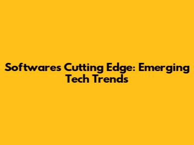 Software's Cutting Edge: Emerging Tech Trends