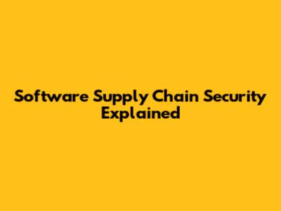Software Supply Chain Security Explained
