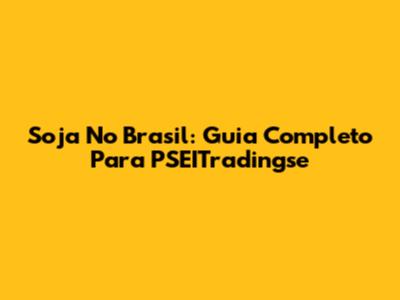 Soja No Brasil: Guia Completo Para PSEITradingse