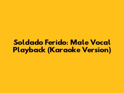 Soldado Ferido: Male Vocal Playback (Karaoke Version)