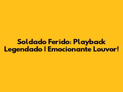 Soldado Ferido: Playback Legendado | Emocionante Louvor!