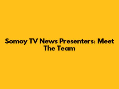 Somoy TV News Presenters: Meet The Team