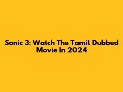 Sonic 3: Watch The Tamil Dubbed Movie In 2024