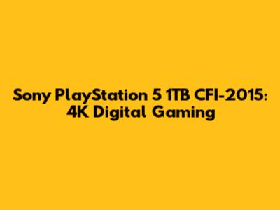 Sony PlayStation 5 1TB CFI-2015: 4K Digital Gaming