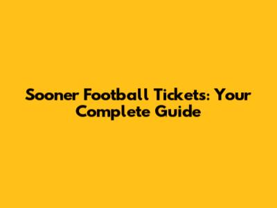 Sooner Football Tickets: Your Complete Guide