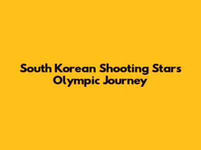 South Korean Shooting Star's Olympic Journey