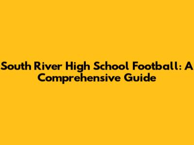 South River High School Football: A Comprehensive Guide