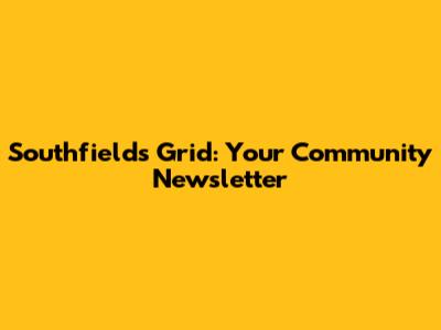 Southfields Grid: Your Community Newsletter