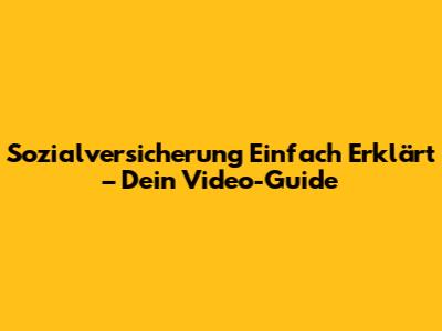 Sozialversicherung Einfach Erklärt – Dein Video-Guide
