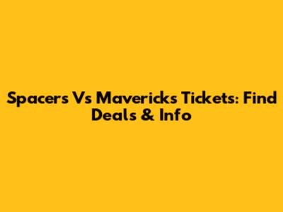 Spacers Vs Mavericks Tickets: Find Deals & Info
