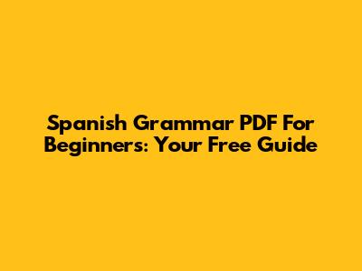 Spanish Grammar PDF For Beginners: Your Free Guide