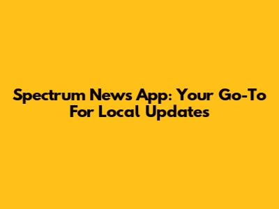 Spectrum News App: Your Go-To For Local Updates